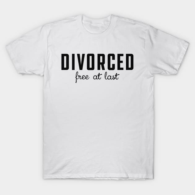 Divorced free at last T-Shirt by KC Happy Shop